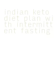 indian keto diet plan with intermittent fasting