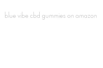 blue vibe cbd gummies on amazon