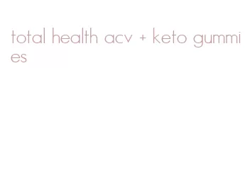 total health acv + keto gummies