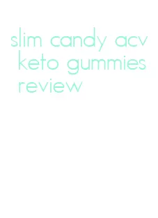 slim candy acv keto gummies review