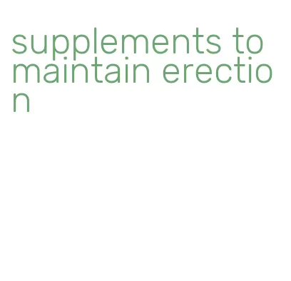 supplements to maintain erection