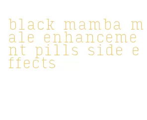 black mamba male enhancement pills side effects