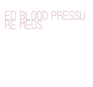 ed blood pressure meds