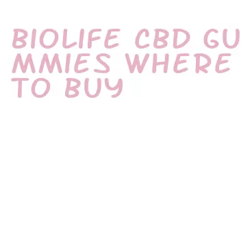 biolife cbd gummies where to buy