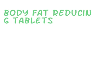 body fat reducing tablets