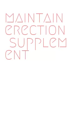 maintain erection supplement