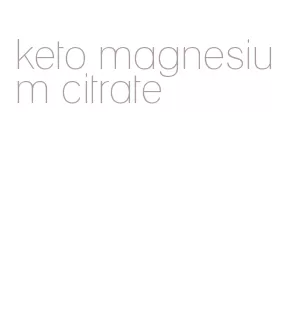 keto magnesium citrate