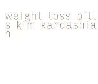 weight loss pills kim kardashian