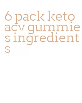 6 pack keto acv gummies ingredients