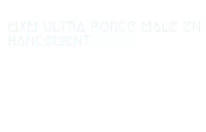 mxm ultra force male enhancement