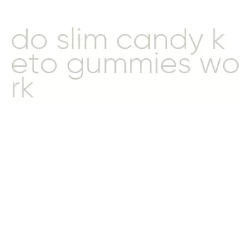 do slim candy keto gummies work