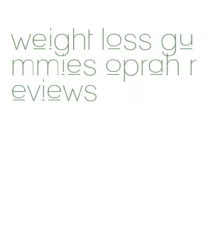 weight loss gummies oprah reviews