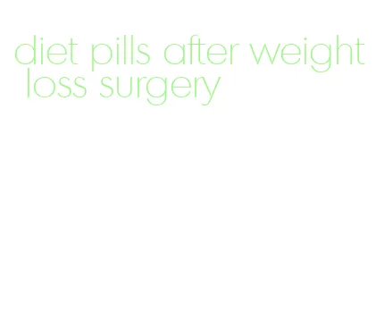 diet pills after weight loss surgery