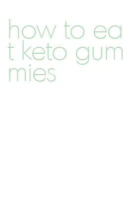 how to eat keto gummies