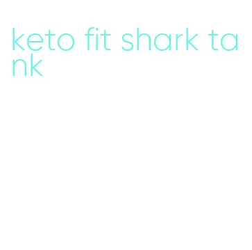 keto fit shark tank