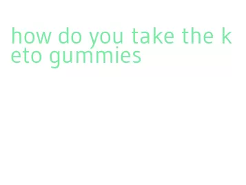 how do you take the keto gummies