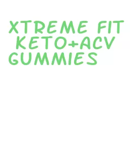 xtreme fit keto+acv gummies