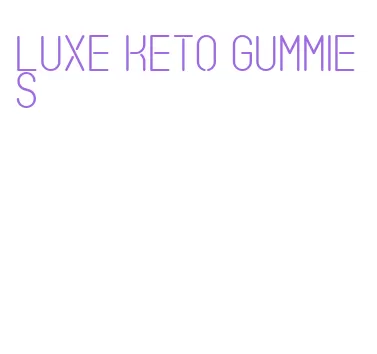 luxe keto gummies