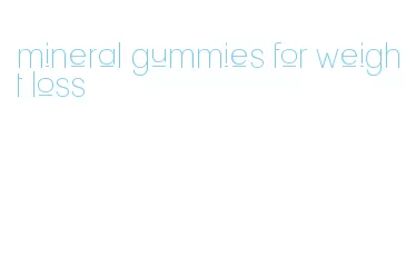 mineral gummies for weight loss