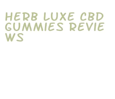 herb luxe cbd gummies reviews