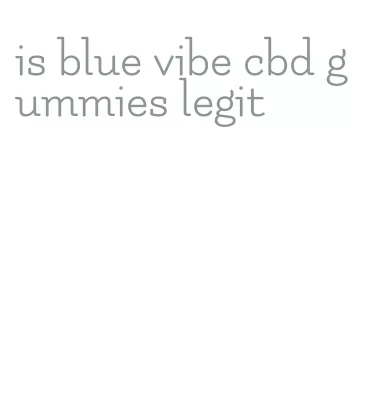 is blue vibe cbd gummies legit