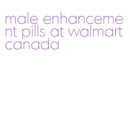 male enhancement pills at walmart canada