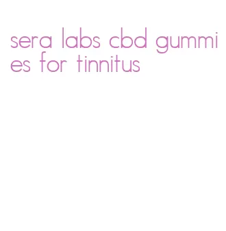 sera labs cbd gummies for tinnitus