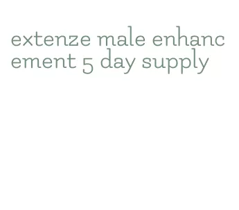 extenze male enhancement 5 day supply