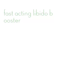 fast acting libido booster