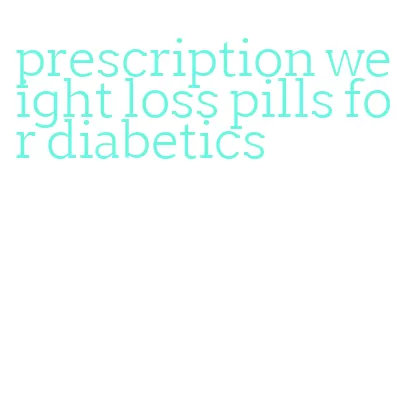 prescription weight loss pills for diabetics