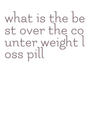 what is the best over the counter weight loss pill