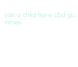 can a child have cbd gummies