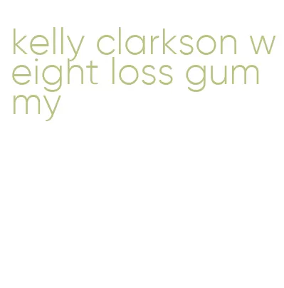 kelly clarkson weight loss gummy