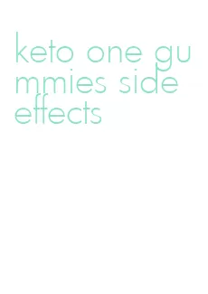 keto one gummies side effects