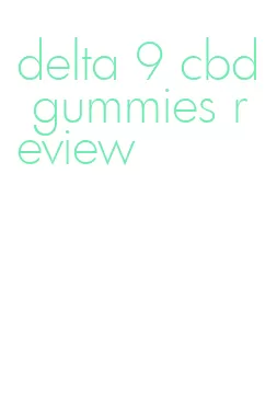 delta 9 cbd gummies review