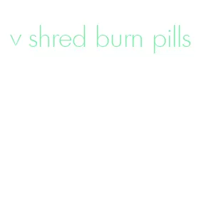 v shred burn pills