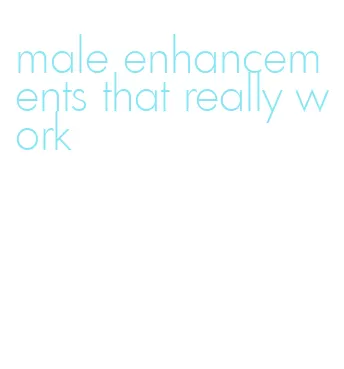 male enhancements that really work