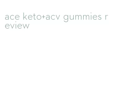 ace keto+acv gummies review