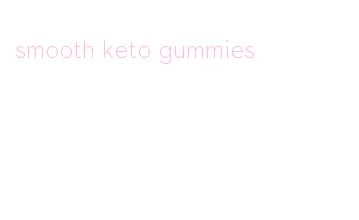 smooth keto gummies