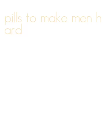 pills to make men hard