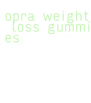 opra weight loss gummies