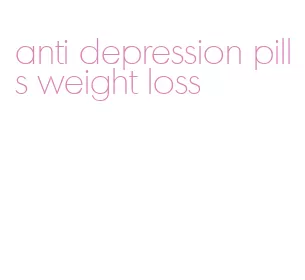 anti depression pills weight loss