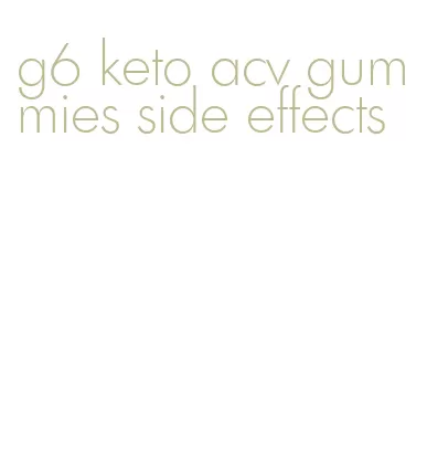 g6 keto acv gummies side effects