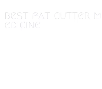 best fat cutter medicine