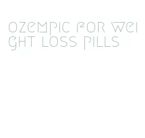 ozempic for weight loss pills