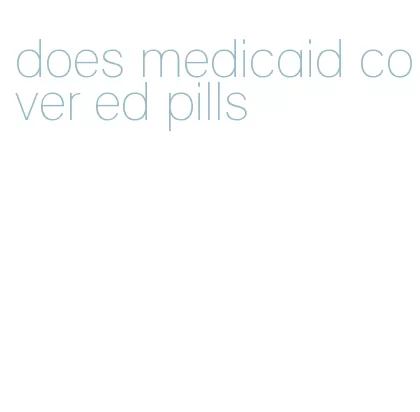 does medicaid cover ed pills