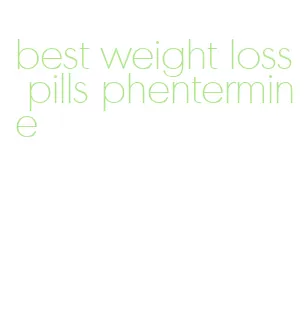 best weight loss pills phentermine