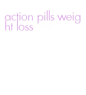 action pills weight loss