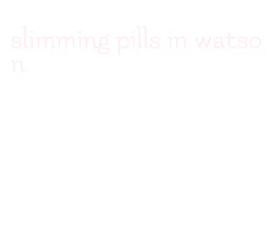 slimming pills in watson