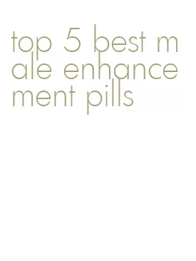 top 5 best male enhancement pills